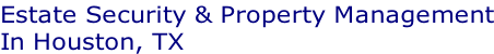 Estate Security & Property Management In Houston, TX
